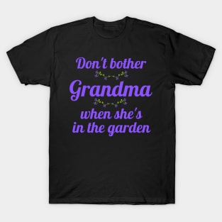 Don't Bother Grandma When She's in the Garden T-Shirt